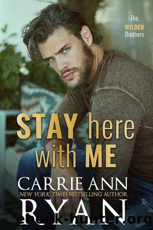 Stay Here With Me (The Wilder Brothers Book 5) by Carrie Ann Ryan