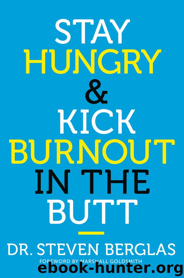 Stay Hungry & Kick Burnout in the Butt by Steven Berglas
