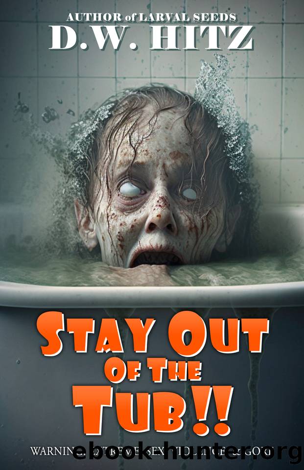 Stay Out Of The Tub (Custer Falls Extreme Horror Book 2) by Hitz D.W