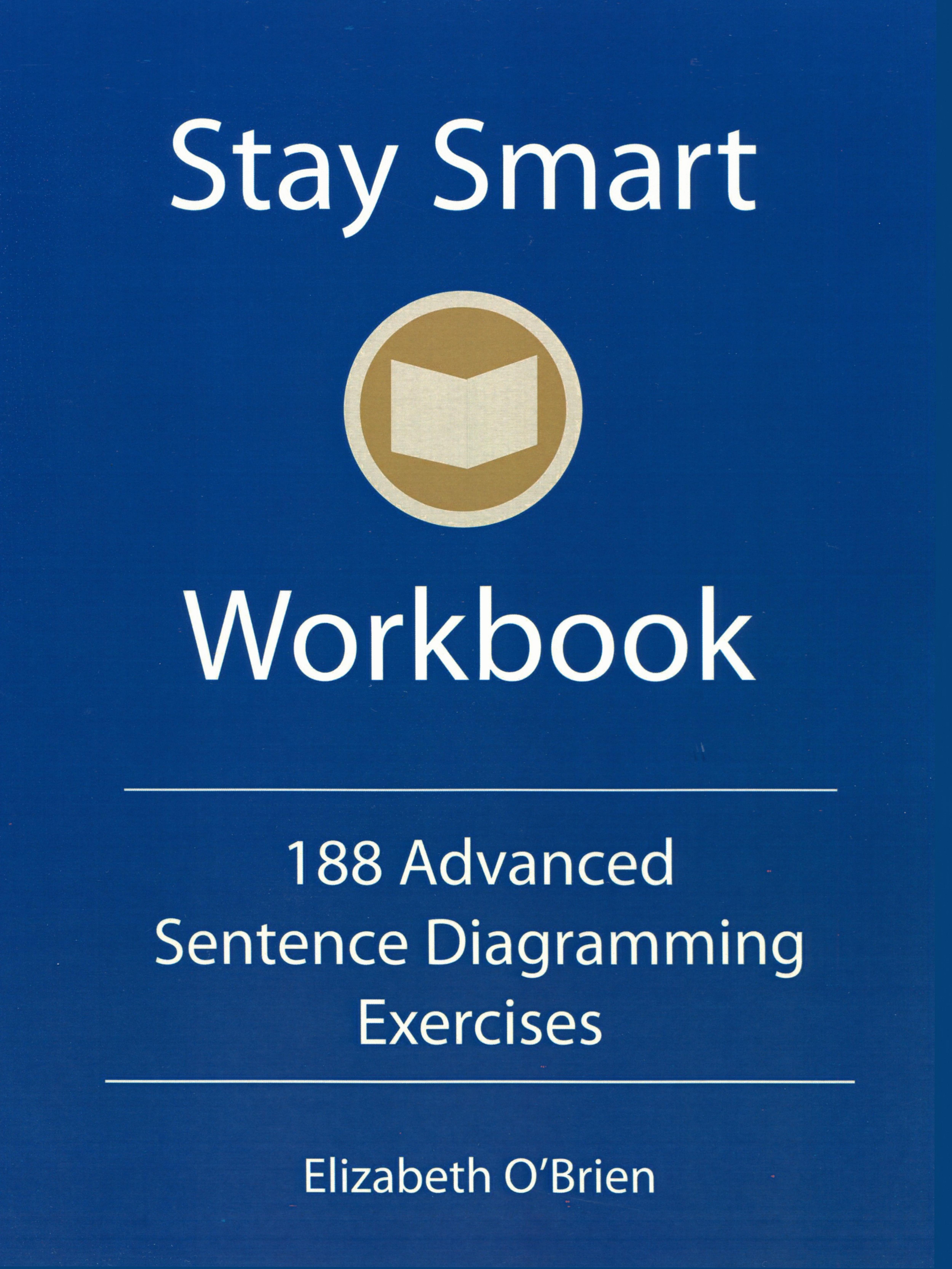 Stay Smart Workbook: 188 Advanced Sentence Diagramming Exercises: Grammar the Easy Way by Elizabeth O'Brien