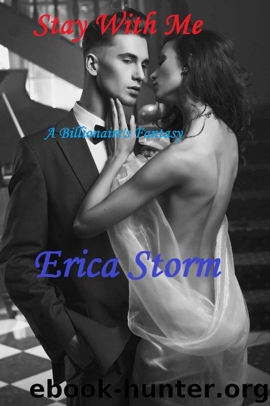 Stay With Me: A Billionaire's Fantasy by Erica Storm