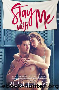 Stay With Me: A High School Bully Romance (Diamond In The Rough Book 3) by Rebel Hart