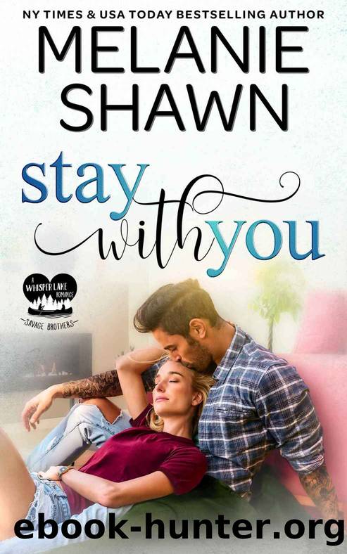 Stay With You (Whisper Lake: Savage Brothers Book 1) by Melanie Shawn
