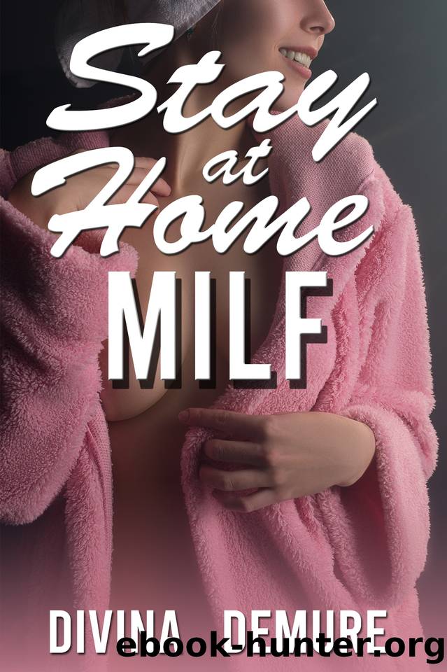 Stay at Home MILF: A Taboo Family Erotica (Stay at Home MILF Series) by Demure Divina