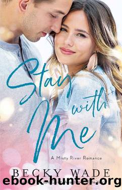 Stay with Me (Misty River Romance, A Book #1) by Becky Wade