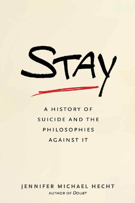 Stay: A History of Suicide and the Philosophies Against It by Jennifer Michael Hecht