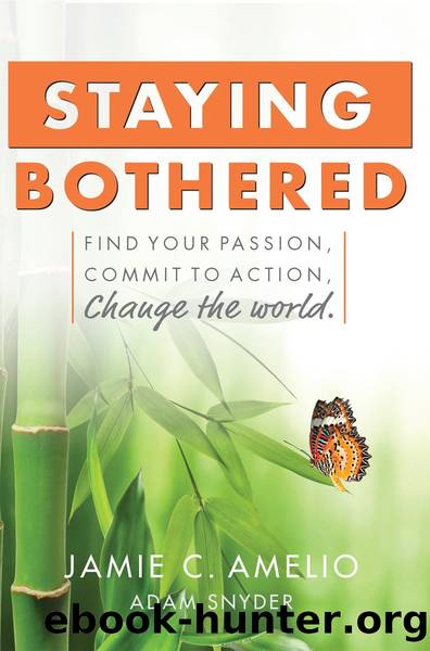 Staying Bothered: Find Your Passion, Commit to Action, Change the World by Jamie C. Amelio and Adam Snyder
