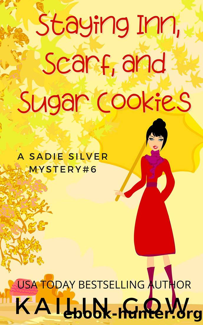 Staying Inn, Scarf, and Sugar Cookies: A Cozy Contemporary International Crime Mystery (Sadie Silver #6) (Sadie Silver Mystery) by Kailin Gow