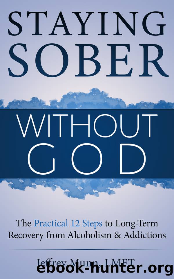Staying Sober Without God: The Practical 12 Steps to Long-Term Recovery from Alcoholism and Addictions by Jeffrey Munn