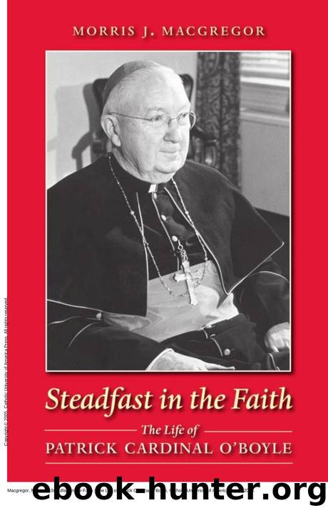 Steadfast in the Faith : The Life of Patrick Cardinal O'Boyle by Morris J. Macgregor