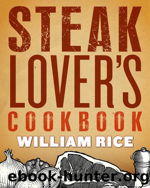 Steak Loverâs Cookbook by William Rice