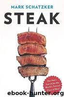Steak: One Man's Search for the World's Tastiest Piece of Beef by Schatzker Mark