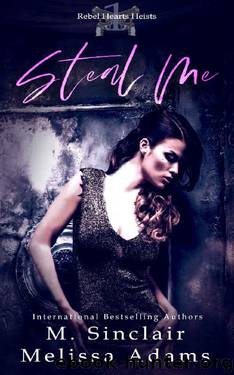 Steal Me (Rebel Hearts Heists Book 1) by M. Sinclair & Melissa Adams