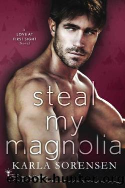 Steal My Magnolia (Love at First Sight Book 3) by Smartypants Romance & Karla Sorensen