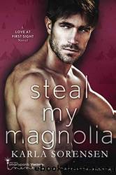 Steal My Magnolia by Sorensen Karla