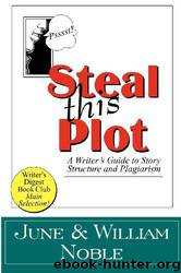 Steal This Plot: A Writer's Guide to Story Structure and Plagiarism by William Noble & June Noble