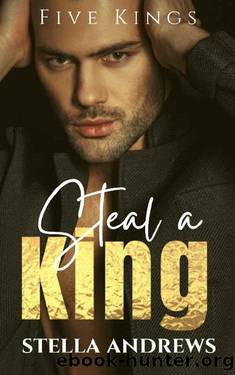 Steal a King: A Billionaire Romance (Five Kings Book 3) by Stella Andrews
