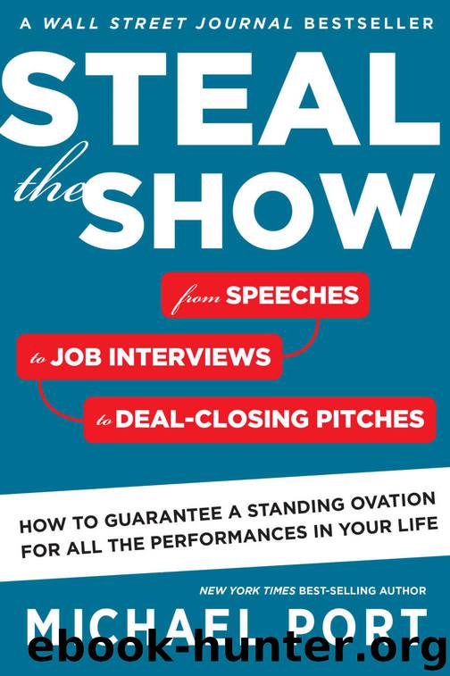 Steal the Show: From Speeches to Job Interviews to Deal-Closing Pitches, How to Guarantee a Standing Ovation for All the Performances in Your Life by Michael Port
