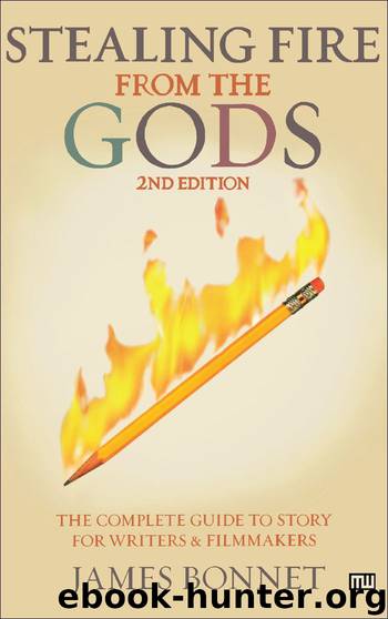 Stealing Fire from the Gods: The Complete Guide to Story for Writers and Filmmakers by Bonnet James