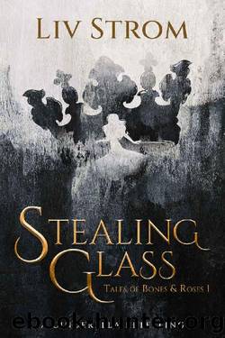 Stealing Glass: A Cinderella Retelling (Tales of Bones and Roses Book 1) by Liv Strom