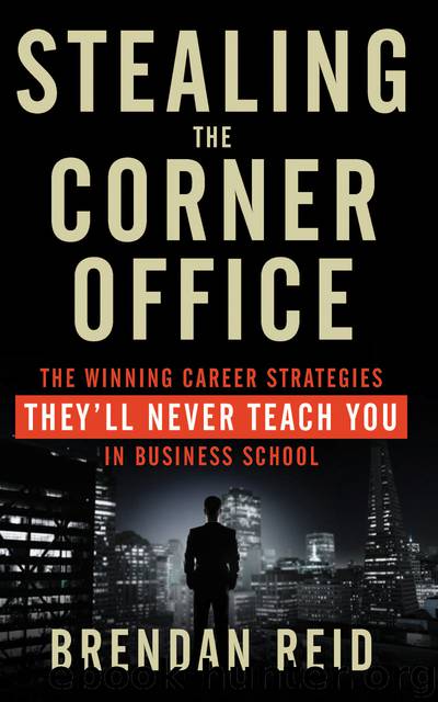 Stealing the Corner Office : The Winning Career Strategies They'll Never Teach You in Business School (9781601634412) by Reid Brendan