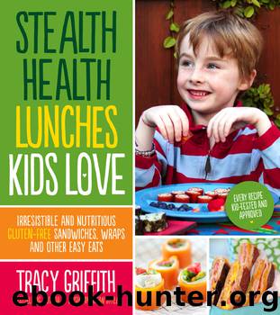 Stealth Health Lunches Kids Love by Tracy Griffith