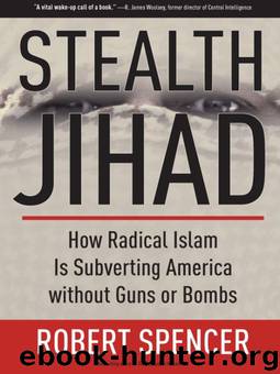 Stealth Jihad: How Radical Islam Is Subverting America without Guns or Bombs by Robert Spencer