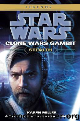 Stealth: Star Wars Legends (Clone Wars Gambit) (Star Wars- The Clone Wars Book 4) by Miller Karen