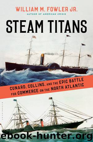 Steam Titans: Cunard, Collins, and the Epic Battle for Commerce on the North Atlantic by William M. Fowler Jr