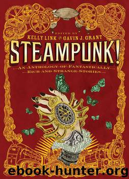 Steampunk! An Anthology of Fantastically Rich and Strange Stories by Gavin J. Grant & Kelly Link
