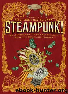 Steampunk!: An Anthology of Fantastically Rich and Strange Stories by Kelly Link; Gavin J. Grant (editors)