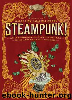 Steampunk!: An Anthology of Fantastically Rich and Strange Stories by Kelly Link;Gavin J. Grant