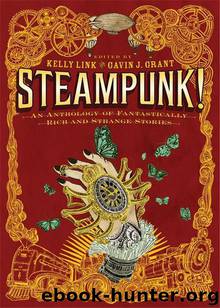 Steampunk!: An Anthology of Fantastically Rich and Strange Stories by Kelly Link