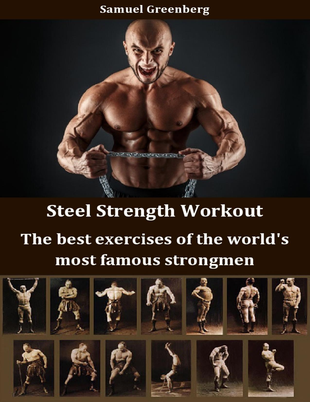 Steel Strength Workout: The best exercises of the world's most famous strongmen by Greenberg Samuel