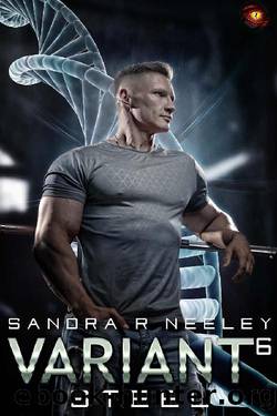 Steel, Variant - 6: A Dark Genetic Manipulation Romance by Sandra R Neeley