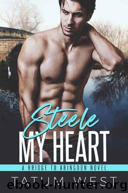 Steele My Heart (Bridge to Abingdon Book 1) by Tatum West