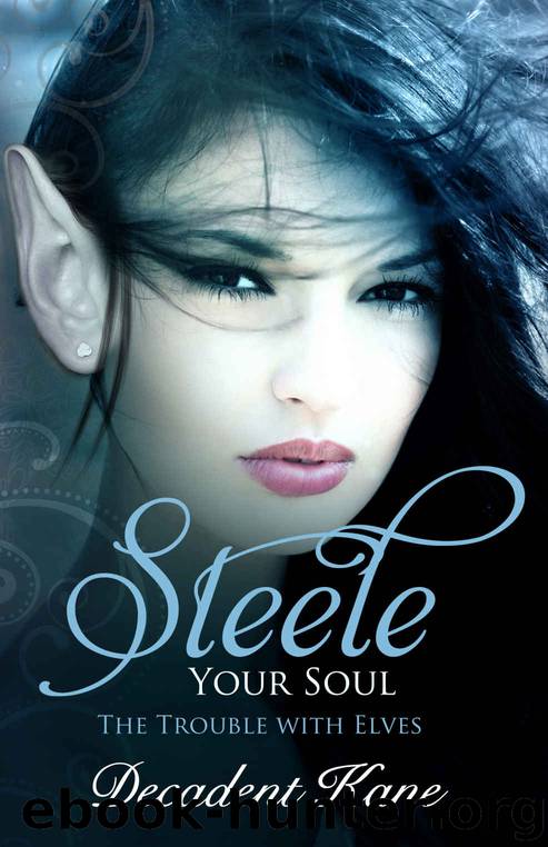 Steele Your Soul (The Trouble With Elves Book 3) by Decadent Kane
