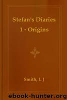 Stefan's Diaries 1 - Origins by Smith L J
