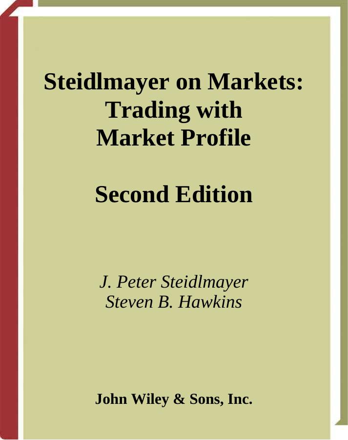 Steidlmayer on Markets: Trading with Market Profile by Steidlmayer J.P. Hawkins S.B