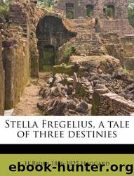 Stella Fregelius, a Tale of Three Destinies by H. Rider Haggard