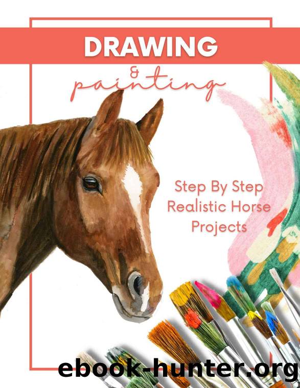 Step By Step Realistic Horse Projects Drawing And Painting In Pencil, Acrylic, And Oil by Publishing Choeco
