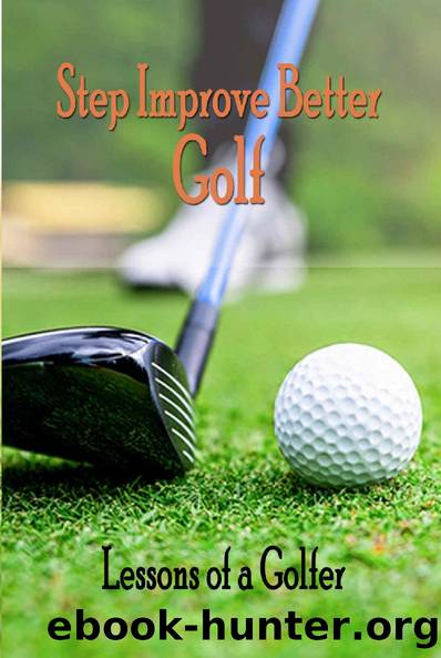 Step Improve Better Golf: Lessons of a Golfer: How to Play Better Golf by Nicolas Tchikovani