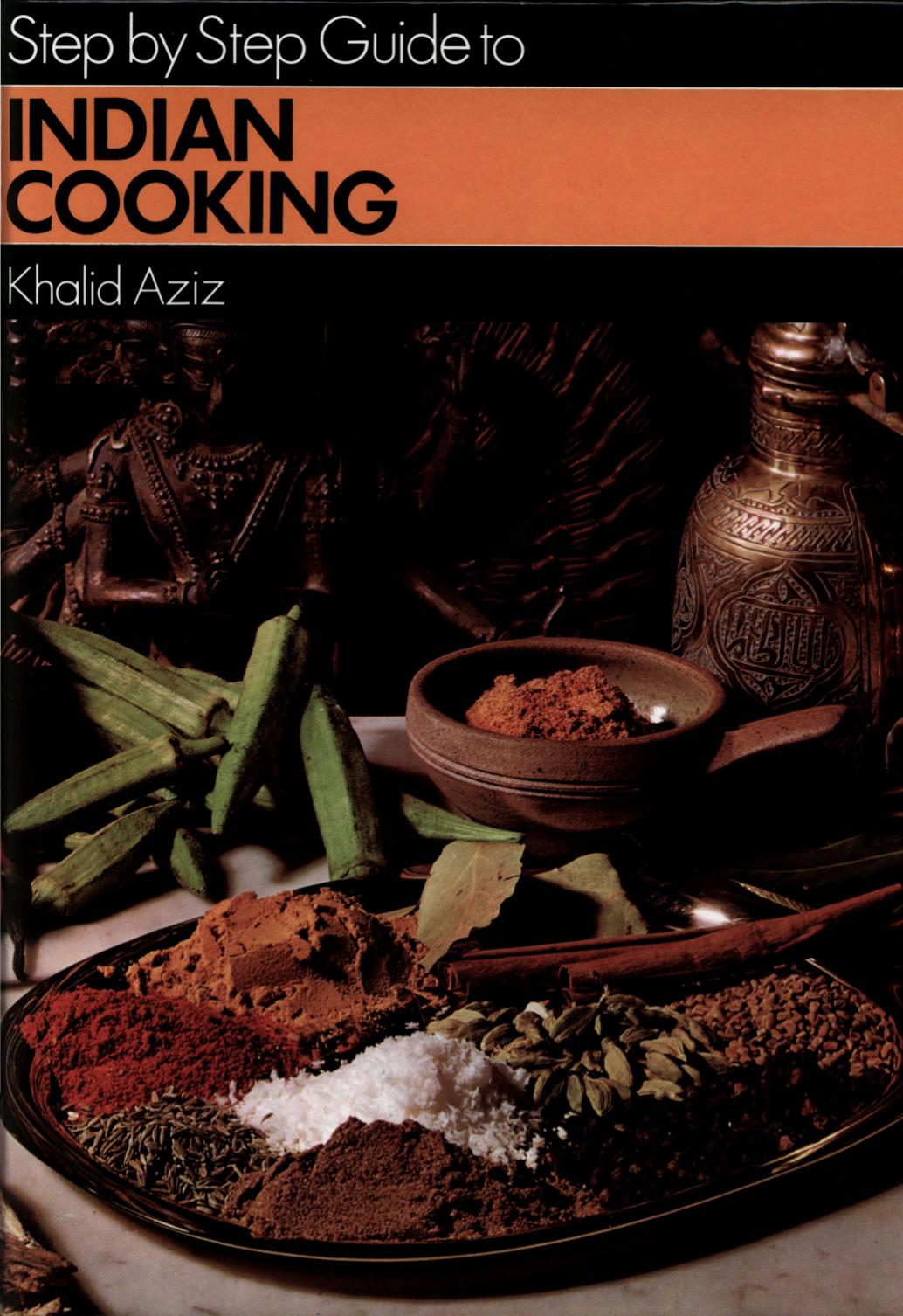 Step by Step Guide to INDIAN COOKING by Khalid Aziz