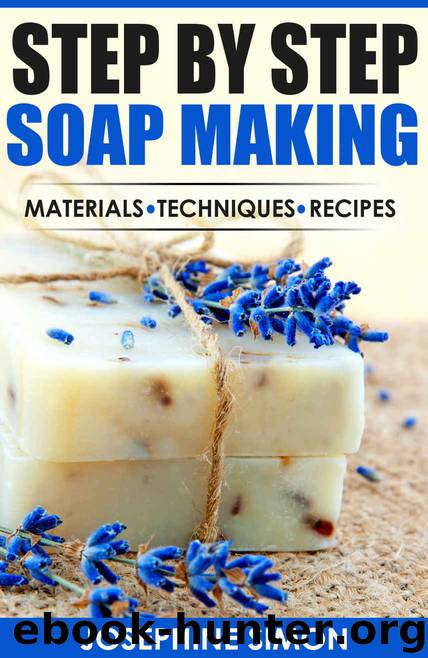 Step by Step Soap Making: Material - Techniques - Recipes by Simon Josephine