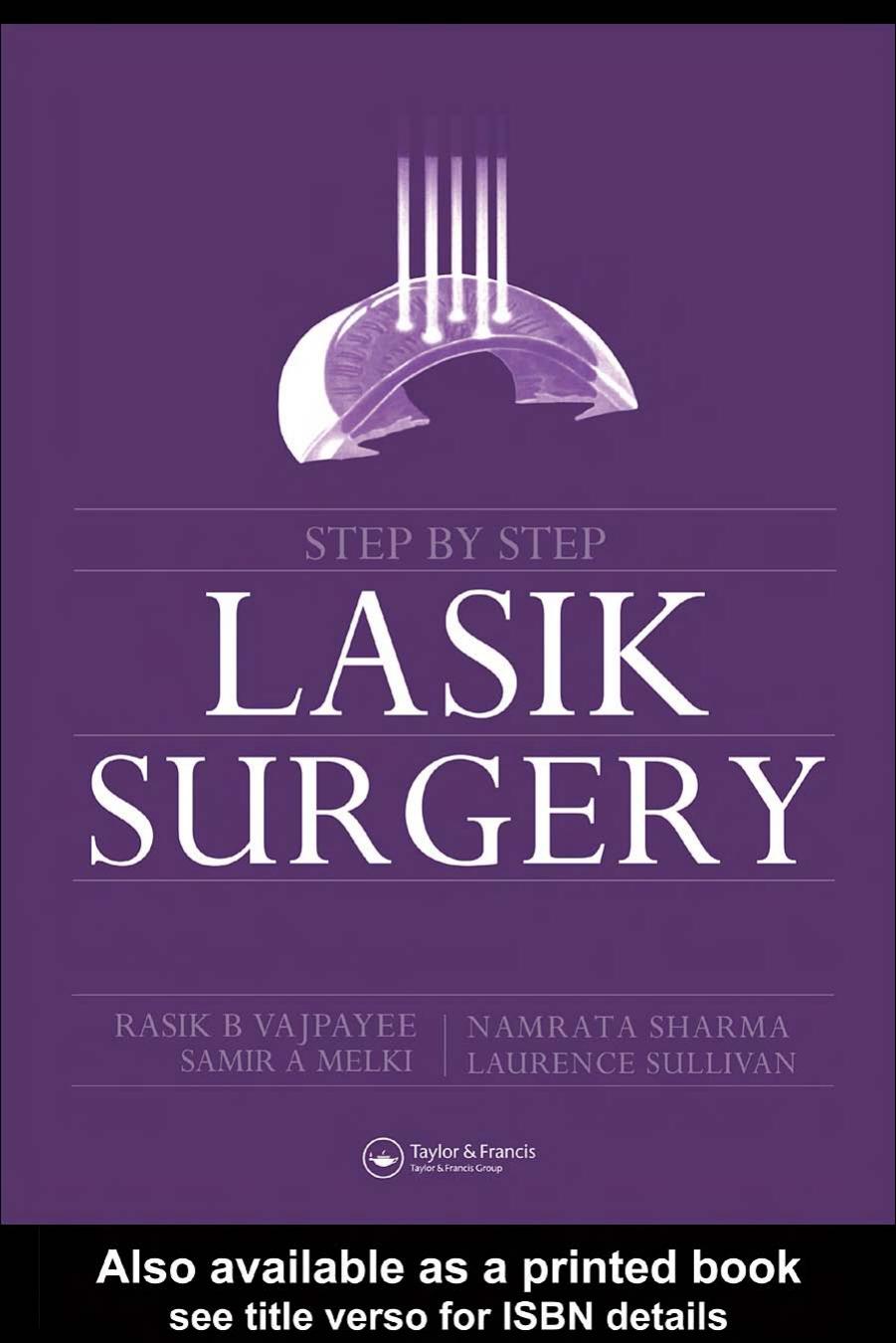 Step by step LASIK surgery by Rasik B Vajpayee Namrata Sharma Samir A Melki Laurence Sullivan (Edt)
