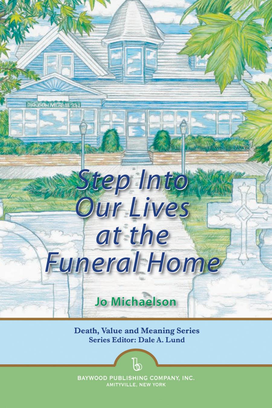Step into Our Lives at the Funeral Home by Jo Michaelson; Dale A. Lund