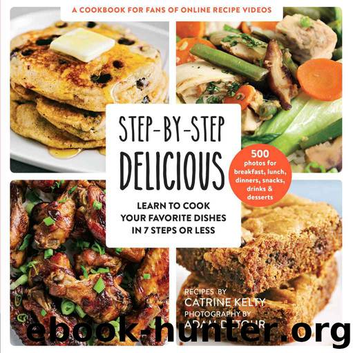 Step-by-Step Delicious: Learn to Cook Your Favorite Dishes in 7 Steps or Less by Catrine Kelty