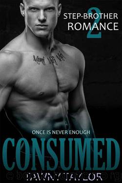 Stepbrother Romance 2 - Consumed: A New Adult Alpha Billionaire Romance by Taylor Tawny
