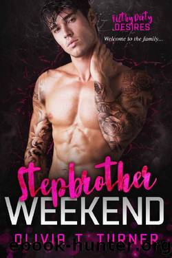 Stepbrother Weekend: Filthy Dirty Desires by Olivia T. Turner
