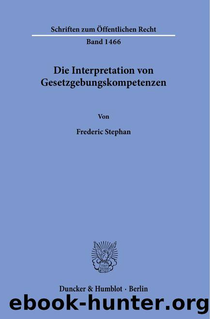 Stephan by Die Interpretation von Gesetzgebungskompetenzen (9783428584451)